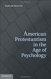 American Protestantism in the Age of Psychology