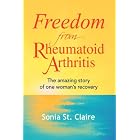 Freedom from Rheumatoid Arthritis by  Sonia St. Claire