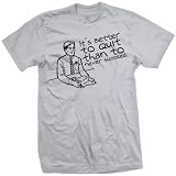 BETTER TO QUIT THAN NEVER SUCCEED cynical funny SHIRT