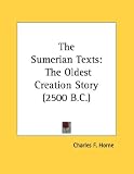 The Sumerian Texts: The Oldest Creation Story (2500 B.C.)