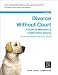 Divorce Without Court: A Guide to Mediation & Collaborative Divorce