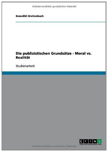 Die publizistischen Grundsätze - Moral vs. Realität (German Edition)