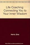 Life coaching: connecting you to your inner wisdom