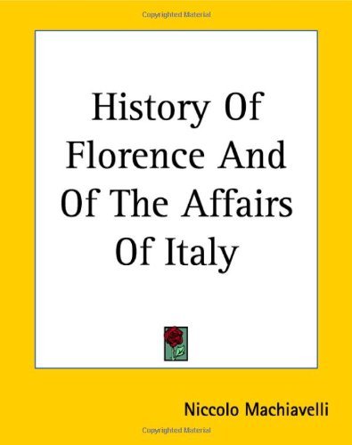 The History Of Florence And Of The Affairs Of Italy [with Biographical Introduction]