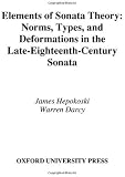 Elements of Sonata Theory: Norms, Types, and Deformations in the Late-Eighteenth-Century Sonata