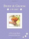 Bride & Groom Story: A Fill-In-The-Blank Journal of Our Love