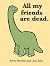 All My Friends Are Dead