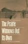 The Prairie Winnows Out Its Own: The West River Country of South Dakota in the Years of Depression and Dust