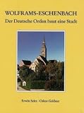 Produkt-Bild: Wolframs-Eschenbach: Der Deutsche Orden baut eine Stadt