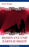 Dominanz und Z�rtlichkeit: Erotischer Roman - Kiara Singer
