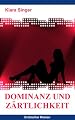 Dominanz und Z�rtlichkeit: Erotischer Romanvon "Kiara Singer"