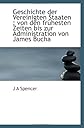 Geschichte der Vereinigten Staaten : von den frühesten Zeiten bis zur Administration von James Bucha (German Edition)