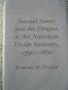 Samuel Slater and the Origins of the American Textile Industry, 1790-1860