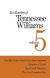 Theatre of Tennessee Williams, Vol. 5: The Milk Train Doesnt Stop Here Anymore / Kingdom of Earth (The Seven Descents of Myrtle) / Small Craft Warnings / The Two-Character Play