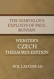 The Marvelous Exploits of Paul Bunyan - Webster's Czech Thesaurus Edition The Marvelous Exploits of Paul Bunyan - Webster's Czech Thesaurus Edition