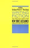 Writing Fiction: The Practical Guide from New York's Acclaimed Creative Writing School