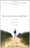 Second Guessing God: Hanging on When You Can't See His Plan