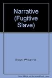 The narrative of William W. Brown, a fugitive slave : and, A lecture delivered before the Female Anti-Slavery Society of Salem, 1847