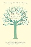 Being human : how to become the person you were meant to be