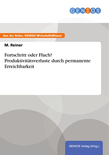 Fortschritt oder Fluch? Produktivitätsverluste durch permanente Erreichbarkeit (German Edition)