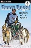 DK Readers Level 4: Snow Dogs! Racers of the North by Ian Whitelaw, Dorling Kindersley Publishing Staff