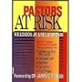 Pastors At Risk: Help for Pastors, Hope for the Church