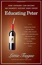 Educating Peter: How Anybody Can Become an (Almost) Instant Wine Expert