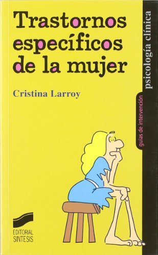 Trastornos específicos de la mujer (Psicología clínica. Guías de intervención) (Spanish Edition)