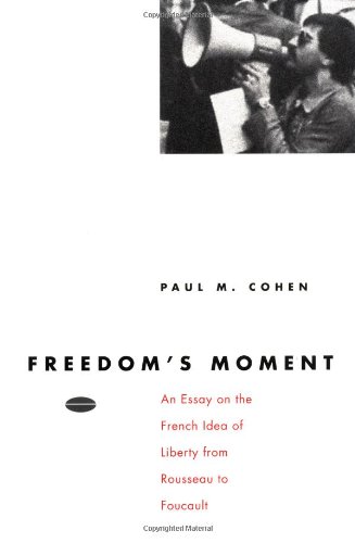 Freedom's Moment: An Essay on the French Idea of Liberty from Rousseau to Foucault