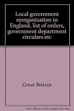 Local government reorganisation in England, list of orders, government department circulars etc.