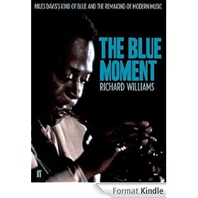 The Blue Moment: Miles Davis's Kind of Blue and the Remaking of Modern Music