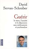 Gu�rir le stress, l'anxi�t� et la d�pression sans m�dicaments ni psychanalyse