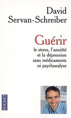 Guérir le stress, l'anxiété et la dépression sans médicaments ni psychanalyse