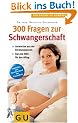 300 Fragen zur Schwangerschaft. Der grosse GU Kompass
