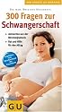 300 Fragen zur Schwangerschaft. Der grosse GU Kompass