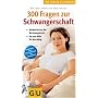 300 Fragen zur Schwangerschaft. Der grosse GU Komp&hellip von Dr. med. Brigitte Holzgreve
