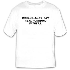 Indians: America's Real Founding Fathers. T-shirt