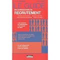 Le guide des professionnels du recrutement : 1600 cabinets de recrutement et de chasse de t�tes