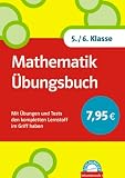 Mathematik Übungsbuch 5./6. Klasse: Mit Übungen und Tests den kompletten Lernstoff im Griff haben