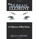 The Human Element: A Collection of Short Stories ~ Julia E. Antoine