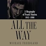 All the Way: A Biography of Frank Sinatra, 1915–1998 | Michael Freedland