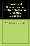 Broadband Counter-wound Helix Antenna for Land Mine Detection