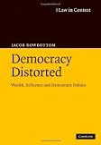Democracy distorted : wealth, influence and democratic politics