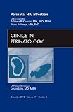 Perinatal HIV Infection, An Issue of Clinics in Perinatology (The Clinics: Internal Medicine)