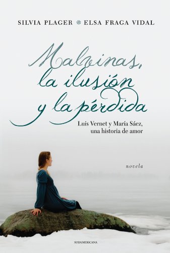 Malvinas, la ilusión y la pérdida: Luis Vernet y María Sáez, una historia de amor (Spanish Edition)