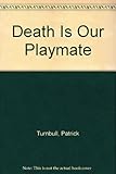 Death is our playmate