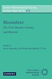 Moonshine - The First Quarter Century and Beyond: Proceedings of a Workshop on the Moonshine Conjectures and Vertex Algebras (London Mathematical Society Lecture Note Series)