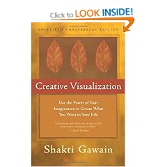 Creative Visualization: Use the Power of Your Imagination to Create What You Want in Your Life