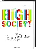 High Society: Eine Kulturgeschichte der Drogen - Mike Jay