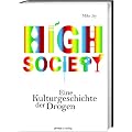 High Society: Eine Kulturgeschichte der Drogen